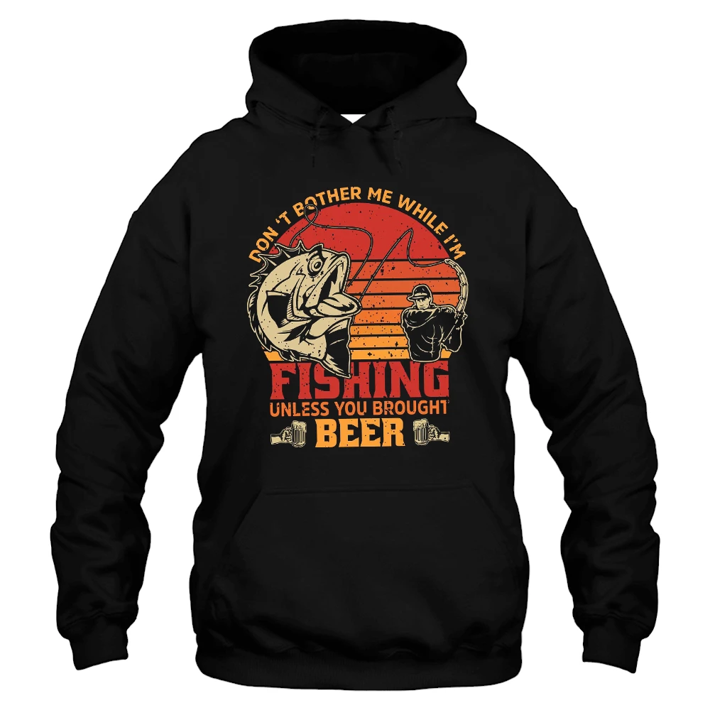 Don't Bother Me While I'm Fishing Unless You Brought Beer Hoodie - Black