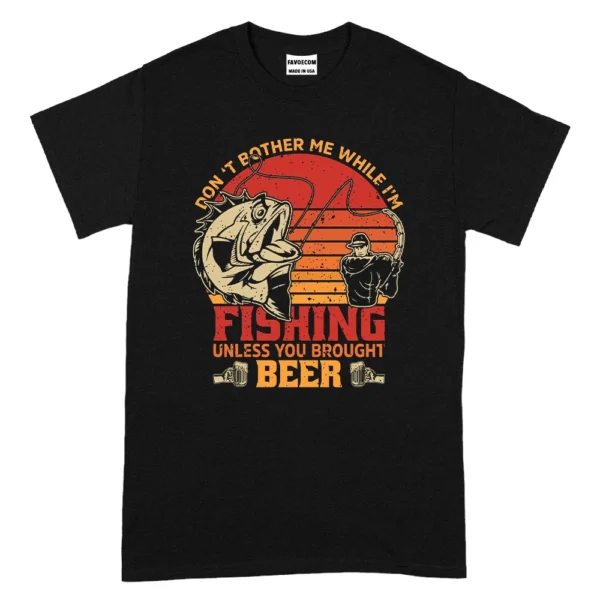 Don't Bother Me While I'm Fishing Unless You Brought Beer TShirt - Black