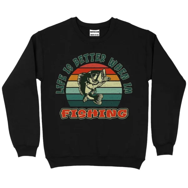 Life Is Better When Im Fishing Sweatshirt - Black