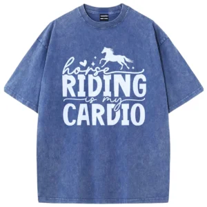 Horse Riding Is My Cardio Washed Tshirts