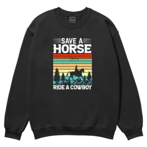Save A Horse Ride A Cowboy Unisex Sweatshirt – Black